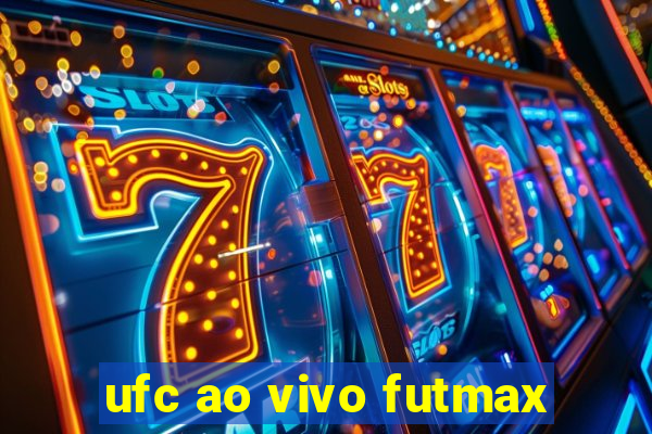 ufc ao vivo futmax